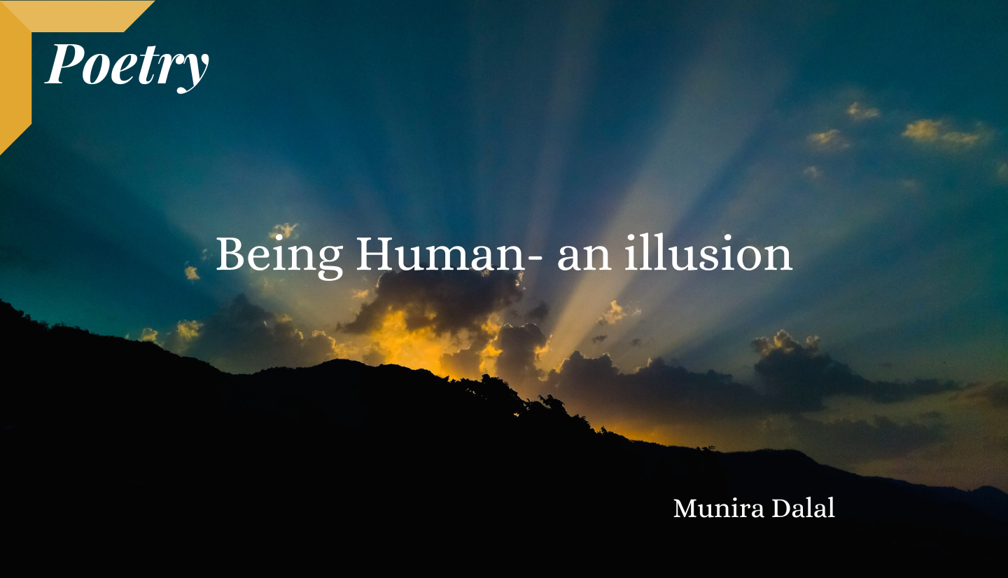 Being Human- an illusion