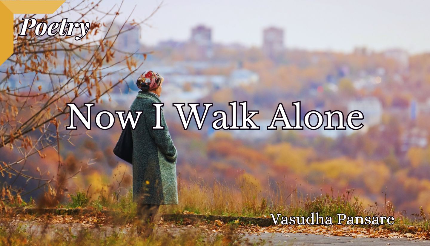 Now I Walk Alone